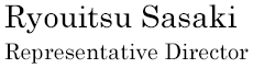 Ryouitsu Sasaki Representative Director